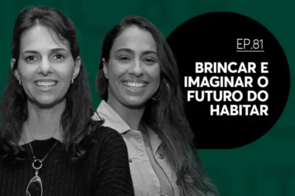 Episódio 81 - EP 81 | Brincar e imaginar o futuro do habitar
